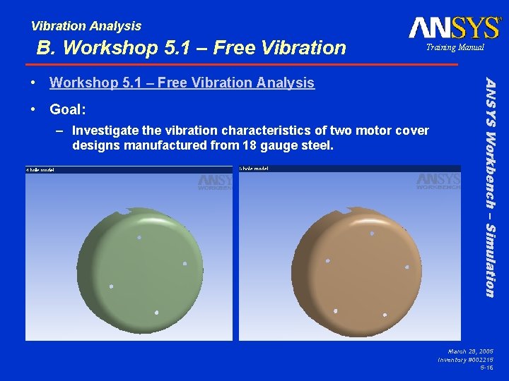 Vibration Analysis B. Workshop 5. 1 – Free Vibration Training Manual • Goal: –