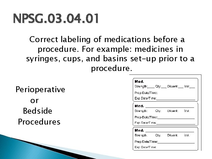 NPSG. 03. 04. 01 Correct labeling of medications before a procedure. For example: medicines