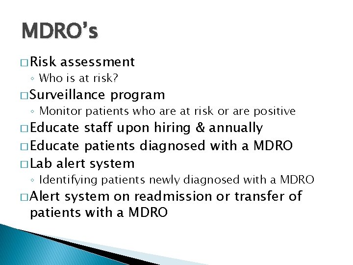 MDRO’s � Risk assessment ◦ Who is at risk? � Surveillance program ◦ Monitor