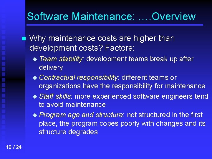 Software Maintenance: …. Overview n Why maintenance costs are higher than development costs? Factors: