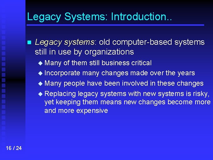 Legacy Systems: Introduction. . n Legacy systems: old computer-based systems still in use by