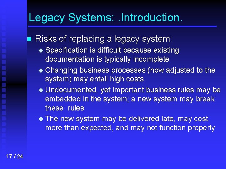 Legacy Systems: . Introduction. n Risks of replacing a legacy system: u Specification is