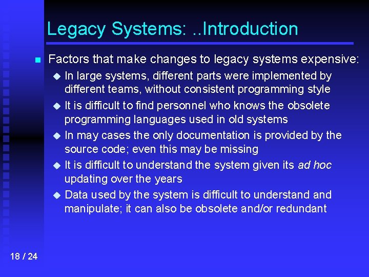 Legacy Systems: . . Introduction n Factors that make changes to legacy systems expensive: