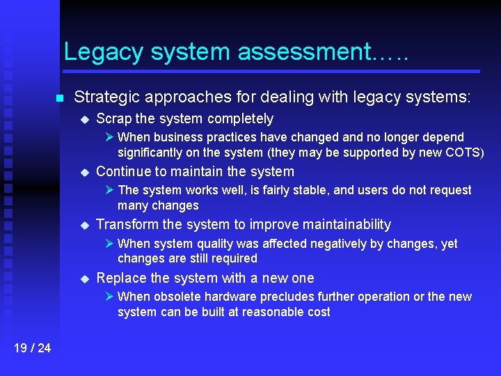 Legacy system assessment…. . n Strategic approaches for dealing with legacy systems: u Scrap