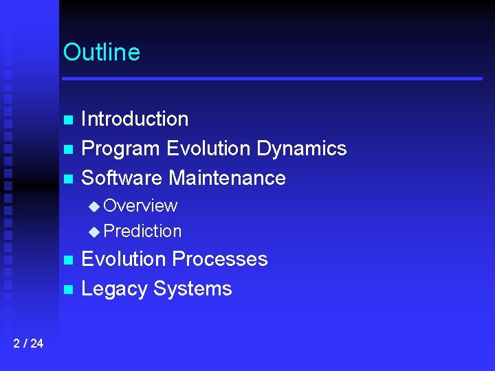 Outline n n n Introduction Program Evolution Dynamics Software Maintenance u Overview u Prediction