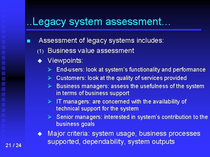 . . Legacy system assessment… n Assessment of legacy systems includes: (1) Business value