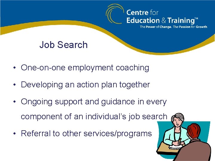 Job Search • One-on-one employment coaching • Developing an action plan together • Ongoing