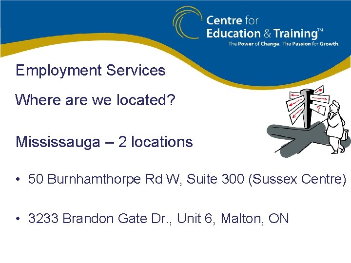 Employment Services Where are we located? Mississauga – 2 locations • 50 Burnhamthorpe Rd