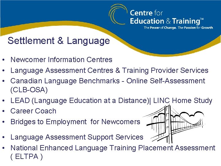 Settlement & Language • Newcomer Information Centres • Language Assessment Centres & Training Provider