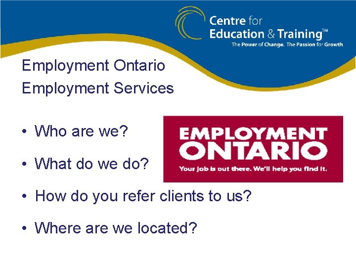 Employment Ontario Employment Services • Who are we? • What do we do? •