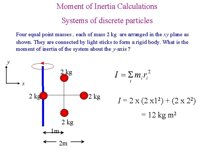 Moment of Inertia Calculations Systems of discrete particles Four equal point masses , each