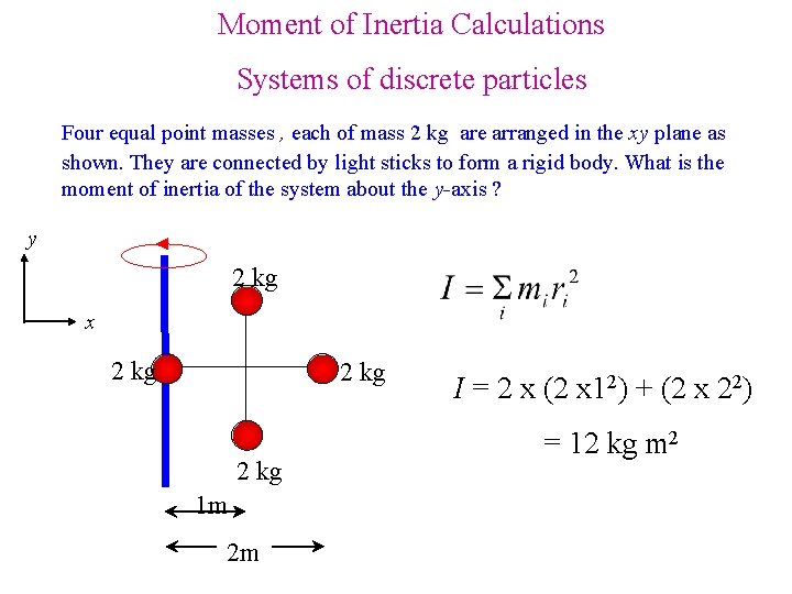 Moment of Inertia Calculations Systems of discrete particles Four equal point masses , each Moment of Inertia Calculations Systems of discrete particles Four equal point masses , each