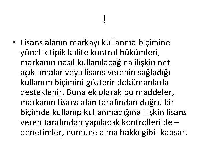 ! • Lisans alanın markayı kullanma biçimine yönelik tipik kalite kontrol hükümleri, markanın nasıl