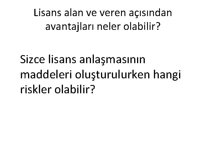 Lisans alan ve veren açısından avantajları neler olabilir? Sizce lisans anlaşmasının maddeleri oluşturulurken hangi