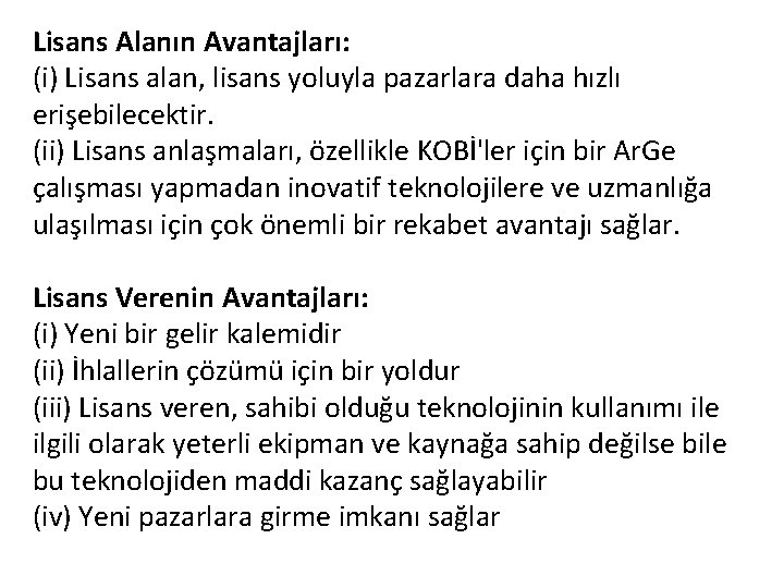 Lisans Alanın Avantajları: (i) Lisans alan, lisans yoluyla pazarlara daha hızlı erişebilecektir. (ii) Lisans