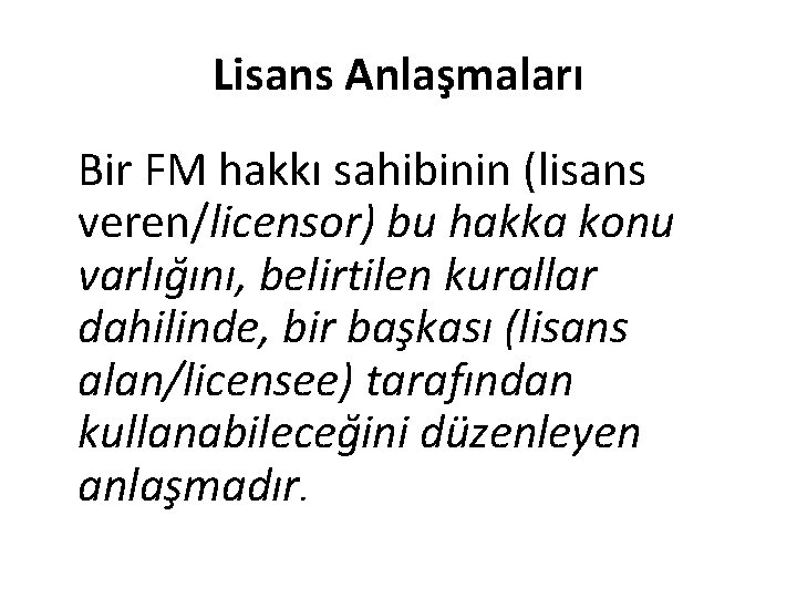 Lisans Anlaşmaları Bir FM hakkı sahibinin (lisans veren/licensor) bu hakka konu varlığını, belirtilen kurallar
