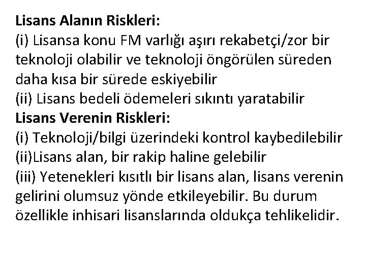 Lisans Alanın Riskleri: (i) Lisansa konu FM varlığı aşırı rekabetçi/zor bir teknoloji olabilir ve