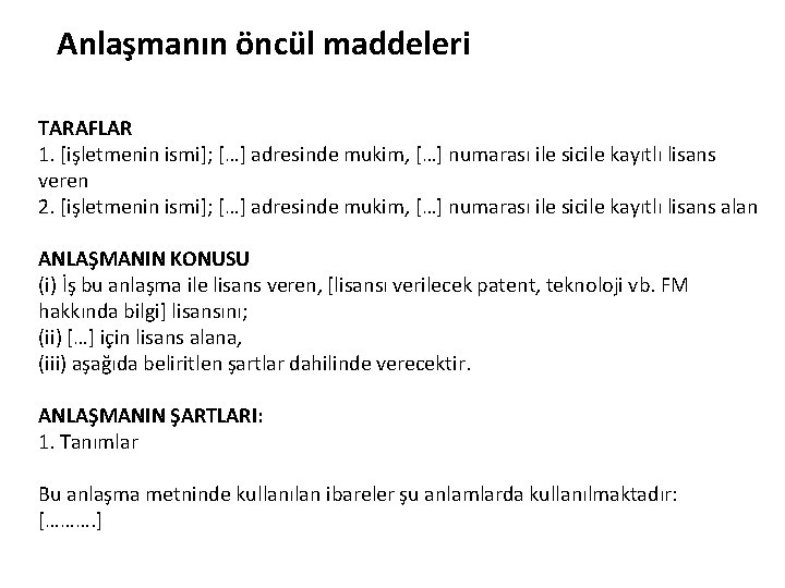 Anlaşmanın öncül maddeleri TARAFLAR 1. [işletmenin ismi]; […] adresinde mukim, […] numarası ile sicile