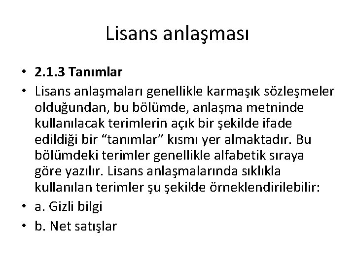 Lisans anlaşması • 2. 1. 3 Tanımlar • Lisans anlaşmaları genellikle karmaşık sözleşmeler olduğundan,