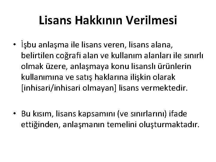Lisans Hakkının Verilmesi • İşbu anlaşma ile lisans veren, lisans alana, belirtilen coğrafi alan