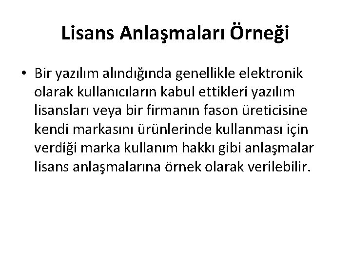 Lisans Anlaşmaları Örneği • Bir yazılım alındığında genellikle elektronik olarak kullanıcıların kabul ettikleri yazılım