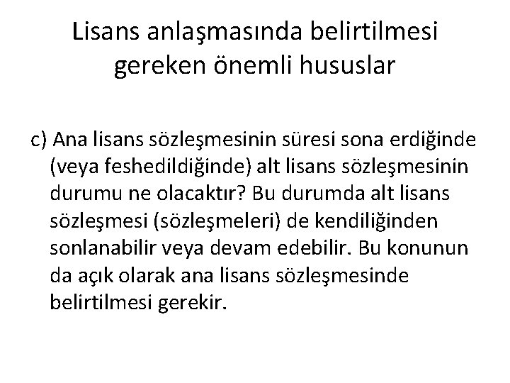 Lisans anlaşmasında belirtilmesi gereken önemli hususlar c) Ana lisans sözleşmesinin süresi sona erdiğinde (veya