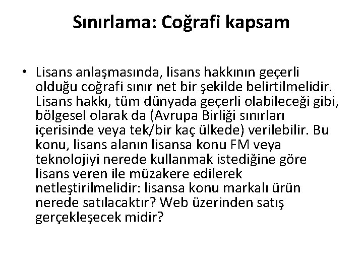 Sınırlama: Coğrafi kapsam • Lisans anlaşmasında, lisans hakkının geçerli olduğu coğrafi sınır net bir