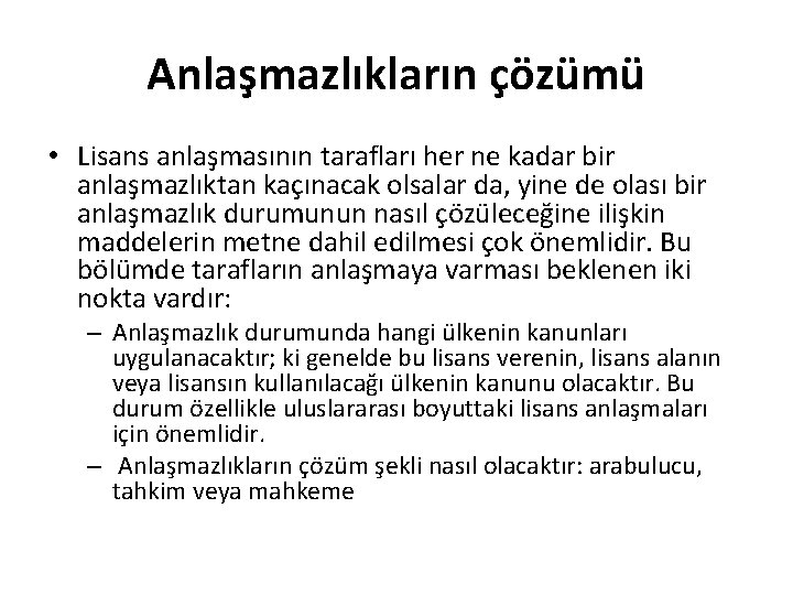 Anlaşmazlıkların çözümü • Lisans anlaşmasının tarafları her ne kadar bir anlaşmazlıktan kaçınacak olsalar da,