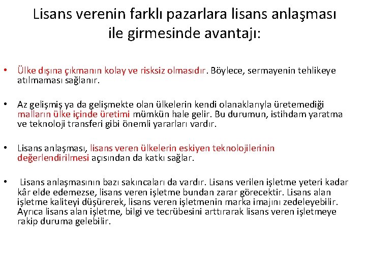Lisans verenin farklı pazarlara lisans anlaşması ile girmesinde avantajı: • Ülke dışına çıkmanın kolay