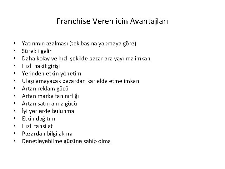 Franchise Veren için Avantajları • • • • Yatırımın azalması (tek başına yapmaya göre)