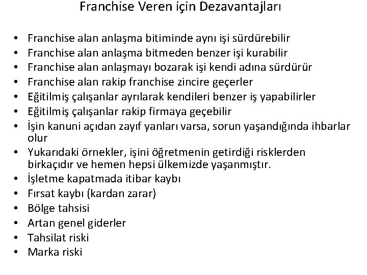 Franchise Veren için Dezavantajları • • • • Franchise alan anlaşma bitiminde aynı işi