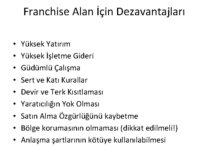 Franchise Alan İçin Dezavantajları • • • Yüksek Yatırım Yüksek İşletme Gideri Güdümlü Çalışma