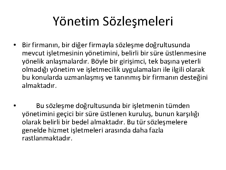 Yönetim Sözleşmeleri • Bir firmanın, bir diğer firmayla sözleşme doğrultusunda mevcut işletmesinin yönetimini, belirli