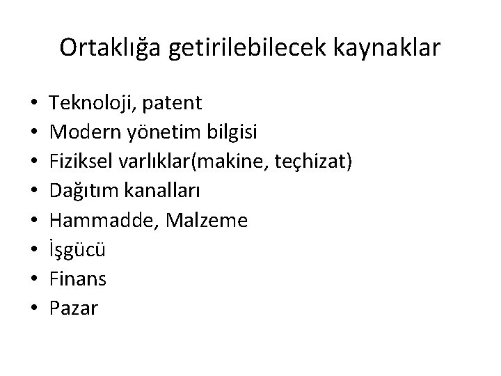 Ortaklığa getirilebilecek kaynaklar • • Teknoloji, patent Modern yönetim bilgisi Fiziksel varlıklar(makine, teçhizat) Dağıtım