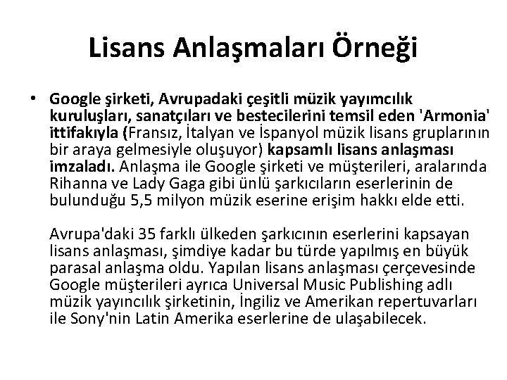 Lisans Anlaşmaları Örneği • Google şirketi, Avrupadaki çeşitli müzik yayımcılık kuruluşları, sanatçıları ve bestecilerini