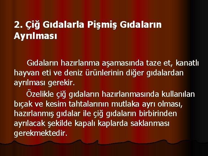 2. Çiğ Gıdalarla Pişmiş Gıdaların Ayrılması Gıdaların hazırlanma aşamasında taze et, kanatlı hayvan eti