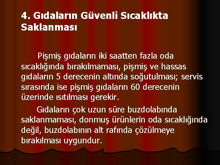 4. Gıdaların Güvenli Sıcaklıkta Saklanması Pişmiş gıdaların iki saatten fazla oda sıcaklığında bırakılmaması, pişmiş