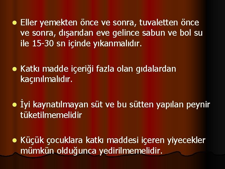 l Eller yemekten önce ve sonra, tuvaletten önce ve sonra, dışarıdan eve gelince sabun