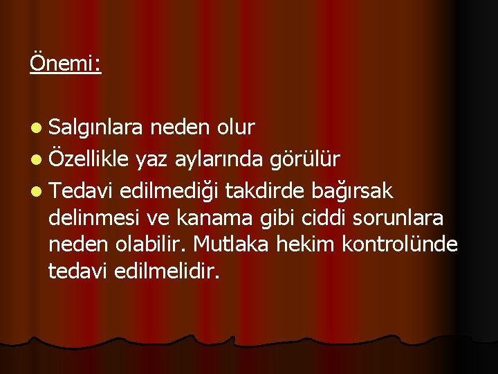 Önemi: l Salgınlara neden olur l Özellikle yaz aylarında görülür l Tedavi edilmediği takdirde