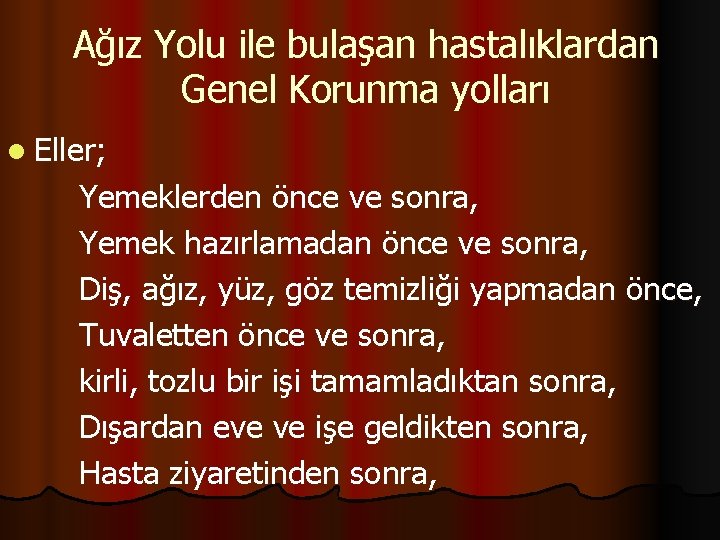 Ağız Yolu ile bulaşan hastalıklardan Genel Korunma yolları l Eller; Yemeklerden önce ve sonra,