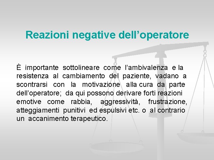 Reazioni negative dell’operatore È importante sottolineare come l’ambivalenza e la resistenza al cambiamento del