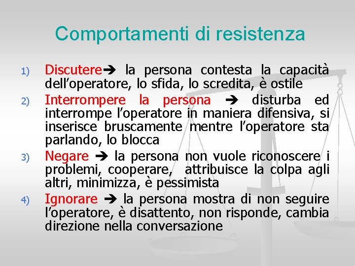 Comportamenti di resistenza 1) 2) 3) 4) Discutere la persona contesta la capacità dell’operatore,