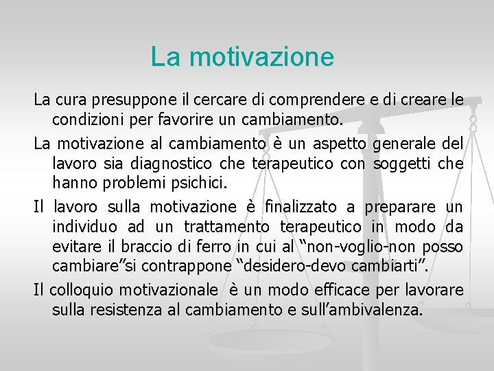 La motivazione La cura presuppone il cercare di comprendere e di creare le condizioni