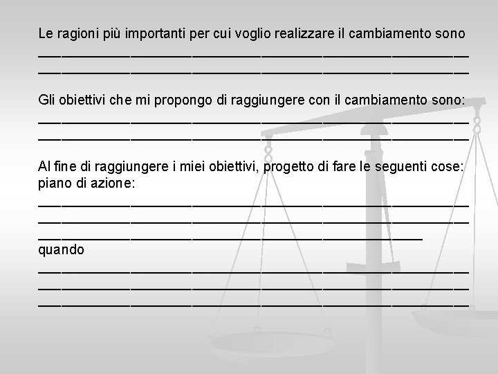 Le ragioni più importanti per cui voglio realizzare il cambiamento sono ________________________________________________________ Gli obiettivi