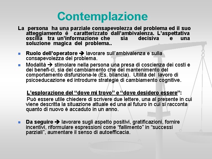 Contemplazione La persona ha una parziale consapevolezza del problema ed il suo atteggiamento è