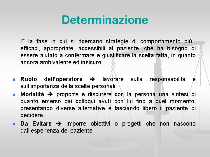 Determinazione È la fase in cui si ricercano strategie di comportamento più efficaci, appropriate,