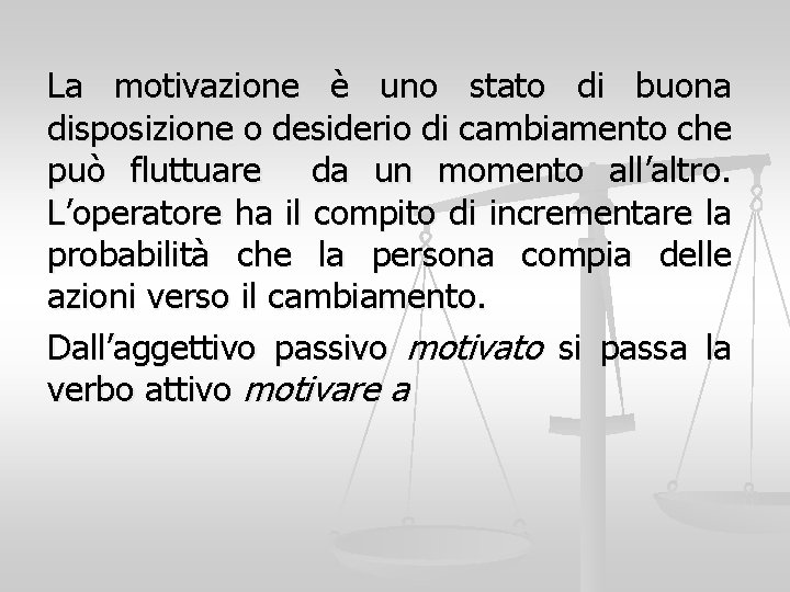 La motivazione è uno stato di buona disposizione o desiderio di cambiamento che può