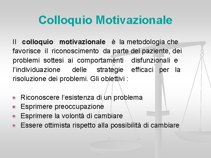 Colloquio Motivazionale Il colloquio motivazionale è la metodologia che favorisce il riconoscimento da parte