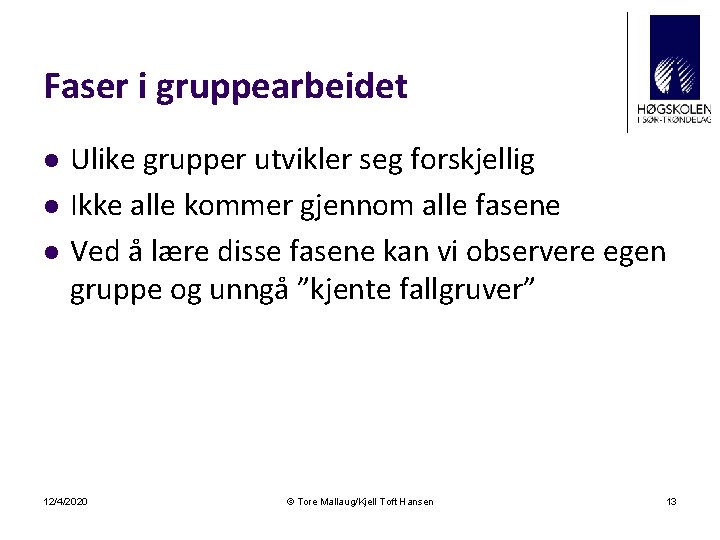 Faser i gruppearbeidet l l l Ulike grupper utvikler seg forskjellig Ikke alle kommer