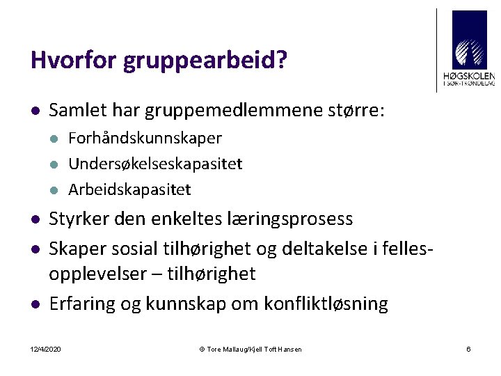 Hvorfor gruppearbeid? l Samlet har gruppemedlemmene større: l l l Forhåndskunnskaper Undersøkelseskapasitet Arbeidskapasitet Styrker